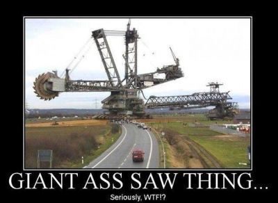 Giant ass saw thing
Seriously, WTF?
