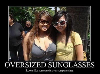 Oversized sunglasses
Compensating for something?
