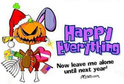 Happy Everythng
Now leave me alone
